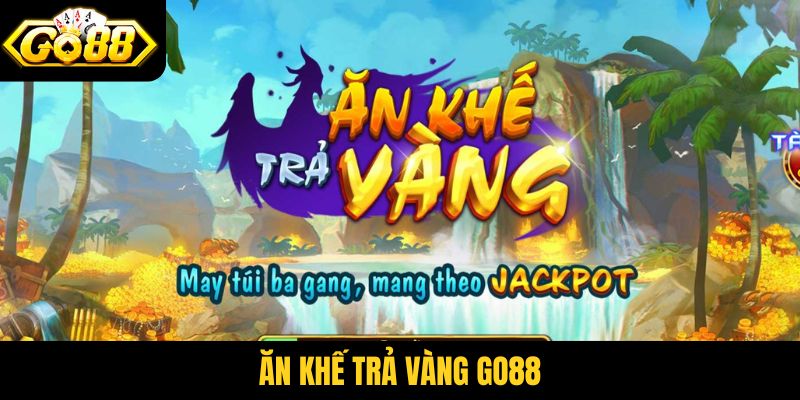 Ăn Khế Trả Vàng Go88