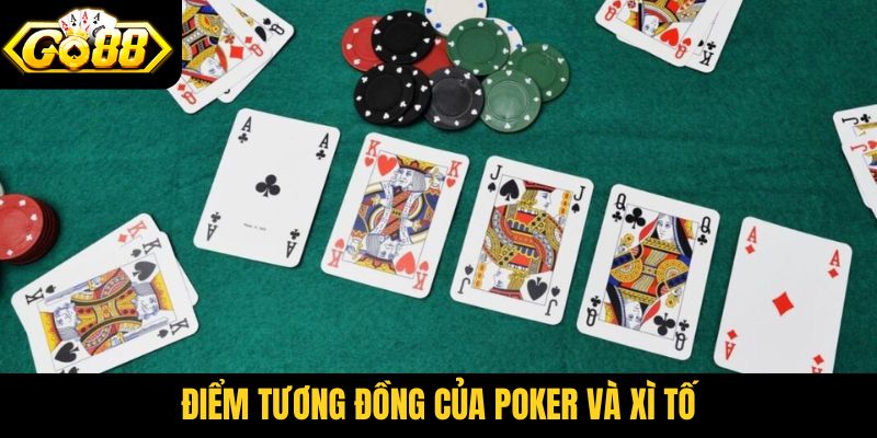 Điểm tương đồng của Poker và Xì Tố