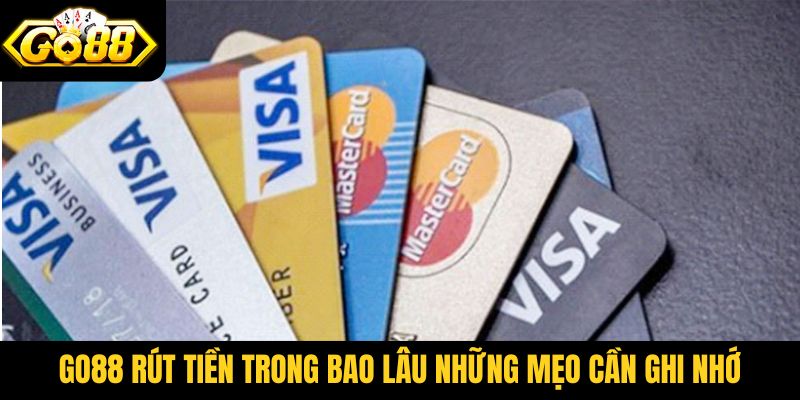 Go88 rút tiền trong bao lâu - Những mẹo cần ghi nhớ