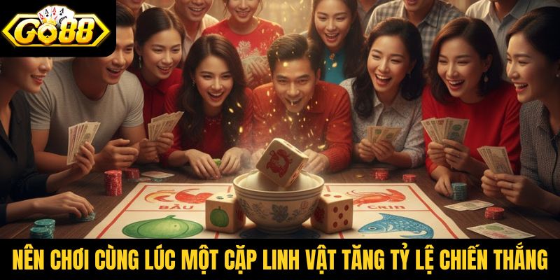 Nên chơi cùng lúc một cặp linh vật tăng tỷ lệ chiến thắng