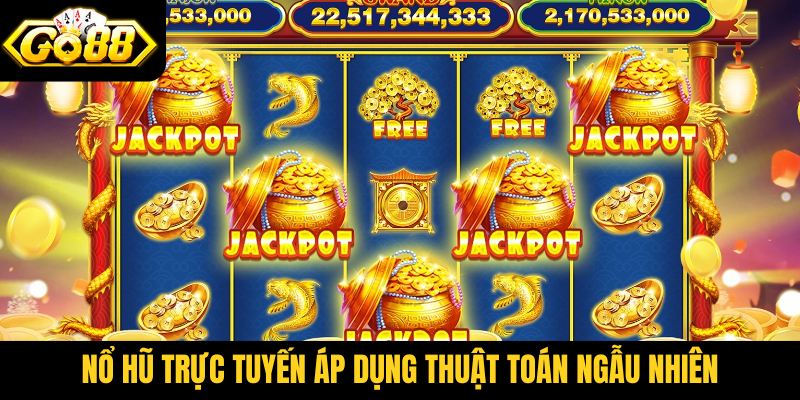 Nổ hũ trực tuyến áp dụng thuật toán ngẫu nhiên